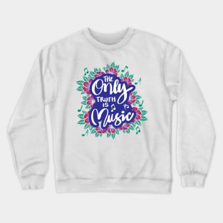 The only truth is music Crewneck Sweatshirt